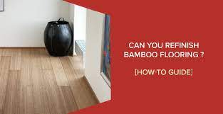 can you refinish bamboo flooring how
