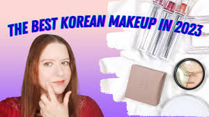 the best korean makeup of 2023 my
