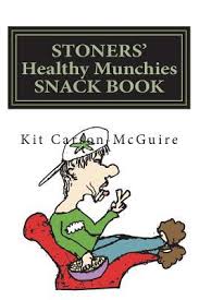 Healthy and wholesome snacks for when the munchies attack. Stoners Healthy Munchies Snack Book By Kit Carson Mcguire