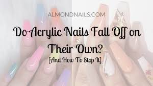 If they're applied properly with good quality products, they will make your nails look strong, healthy and the height of sophistication. Do Acrylic Nails Fall Off On Their Own And How To Stop It