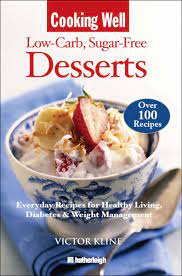 Treat yourself to these low carb desserts on special occasions; Cooking Well Low Carb Sugar Free Desserts Over 100 Recipes For Healthy Living Diabetes And Weight Management Kline Victor 9781578263257 Amazon Com Books