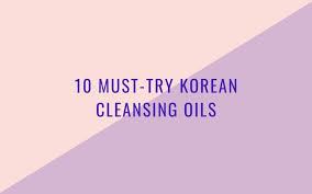 10 must try korean cleansing oils the