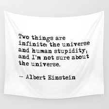 The difference between stupidity and genius is that genius has its limits. 8. The Universe And Human Stupidity Einstein Quote Wall Tapestry By Quoteme Society6