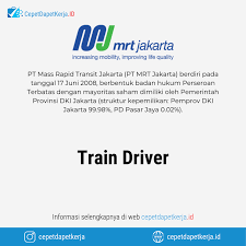 10 menit langsung aktiv hari ini juga. Loker Train Driver Pt Mrt Jakarta Cepet Dapet Kerja