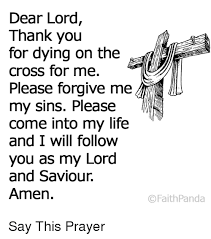 Savesave thank you for the cross for later. Dear Lord Thank You For Dying On The Cross For Me Please Forgive Me My Sins Please Come Into My Life And I Will Follow You As My Lord And Saviour Amen C