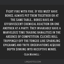 Chances are your experiences with the phrase fight fire with fire have more to do with the opening track on metallica's 1984 album ride the lightning than they do with actual flames. Fight Fire With Fire If You Must Have Bores Always Put Them Together Or At The