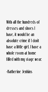 Katherine Jenkins Quote: With All The Hundreds Of Dresses And Shoes I via Relatably.com