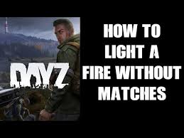 Dayz Beginners Guide How To Light