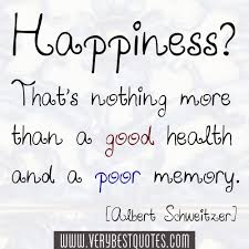 Quote about happiness - Good health and poor memory ... via Relatably.com