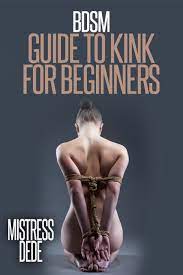 BDSM Guide to Kink for Beginners by Mistress Dede | Goodreads