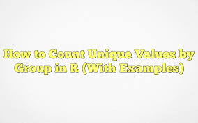 count unique values by group in r