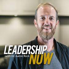 Listen to Leadership Now with Dr. Aaron Rock podcast 
