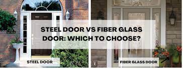 Steel Door Vs Fiberglass Door Which To