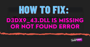 how to fix d3dx9 43 dll is missing or
