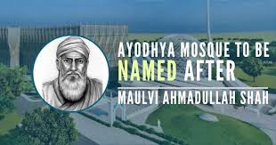 Ayodhya mosque may be named after 1857 mutiny warrior Maulvi Ahmadullah  Shah - PGurus