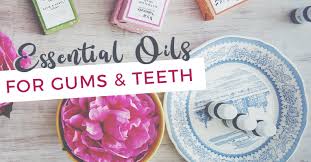 6 essential oils for healthy gums and