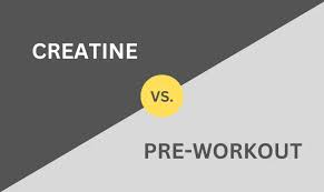 creatine vs pre workout do you need both