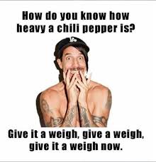 The perfect spicy chili hot animated gif for your conversation. Can T Stop Laughing At This Red Hot Chili Peppers Dad Joke Lol Anthony Kiedis Flea Rhcp Meme Hottest Chili Pepper Red Hot Chili Peppers Chili Pepper