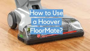 how to use a hoover floormate