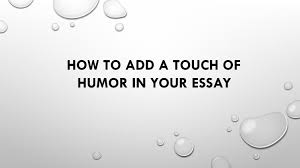 how to add a touch of humor in your essay by dewayneschnell issuu 
