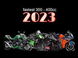 fastest 300 400cc motorcycle for 2023