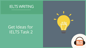 how to get ideas for ielts task 2