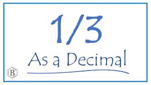 write the 1 3 as a decimal you