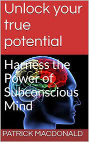 Unlock your mind and learn about yourself by ordering dreams today! Unlock Your True Potential Harness The Power Of Subconscious Mind Ebook Macdonald Patrick Amazon Co Uk Kindle Store