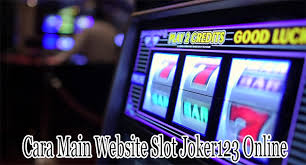 Cara Main Website Slot Joker123 Online yang Tepat Bagi Pemain Pemula
