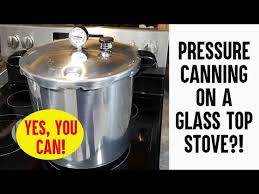 Pressure Canning On A Glass Top Stove