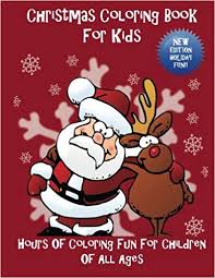 Christmas Coloring Book For Kids Hours Of Coloring Fun For Children