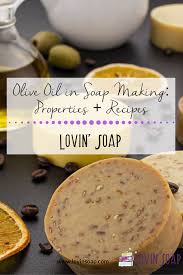 Olive Oil In Soap Making Properties Recipes Lovin Soap