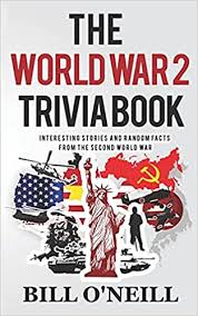 It's like the trivia that plays before the movie starts at the theater, but waaaaaaay longer. Amazon Com The World War 2 Trivia Book Interesting Stories And Random Facts From The Second World War Trivia War Books 9781978451650 O Neill Bill Libros