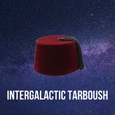 Intergalactic Tarboush