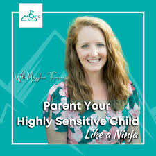 Parent Your Highly Sensitive Child Like A Ninja