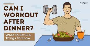 can i workout after dinner what to eat