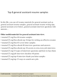 Emphasize a top experience that seems apt for the position (e.g., office assistant with 6 years experience adept at handling all payroll activities of 70+ employees.) Top 8 General Assistant Resume Samples