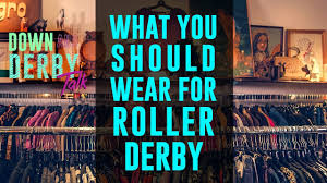 what you should wear for roller derby