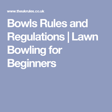 Bowls Rules And Regulations Lawn Bowling For Beginners