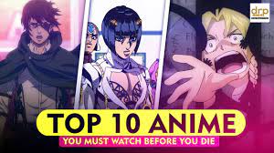top 10 anime you must watch before you