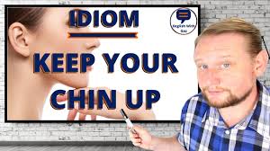 idiom keep your chin up you
