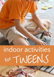 indoor activities for tweens