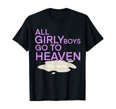Amazon.com: All girly boys go to Heaven, Boy Heaven T-Shirt : Clothing,  Shoes & Jewelry