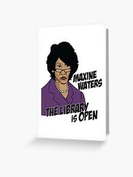 Keep a greeting card on hand for celebrating birthdays all year long with this card assortment starring everyone's favorite cranky old lady: Maxine Waters The Library Is Open Greeting Card By Nerd Girl Art Redbubble