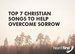 christian songs to help overcome sorrow