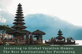 investing in global vacation homes the