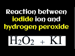 iodide ion and hydrogen peroxide