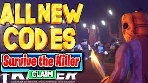 Roblox survive the killer codes. Y21pb1tbxnyalm