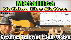 Nothing else matters is a song by american heavy metal band metallica. Metallica Nothing Else Matters Intro 1 Beste Version Gitarren Tutorial Tabs Noten Deutsch Youtube