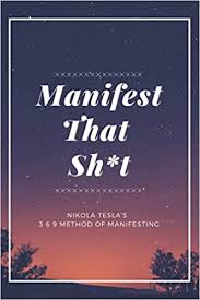 Write down the name of the person or object three times. Manifest That Sh T Nikola Tesla S 3 6 9 Method Of Manifesting Affirmation Journal Manifestation Journal For Women Men Perfect Gift Publishers Manifesting Miracle 9798704046837 Amazon Com Books